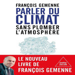PARLER DU CLIMAT SANS PLOMBER L'ATMOSPHERE, Gemenne François