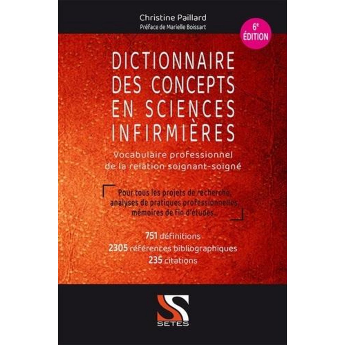DICTIONNAIRE DES CONCEPTS EN SCIENCES INFIRMIERES. VOCABULAIRE PROFESSIONNEL DE LA RELATION SOIGANT-SOIGNE, 6E EDITION, Paillard Christine