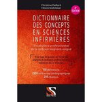 DICTIONNAIRE DES CONCEPTS EN SCIENCES INFIRMIERES. VOCABULAIRE PROFESSIONNEL DE LA RELATION SOIGANT-SOIGNE, 6E EDITION, Paillard Christine