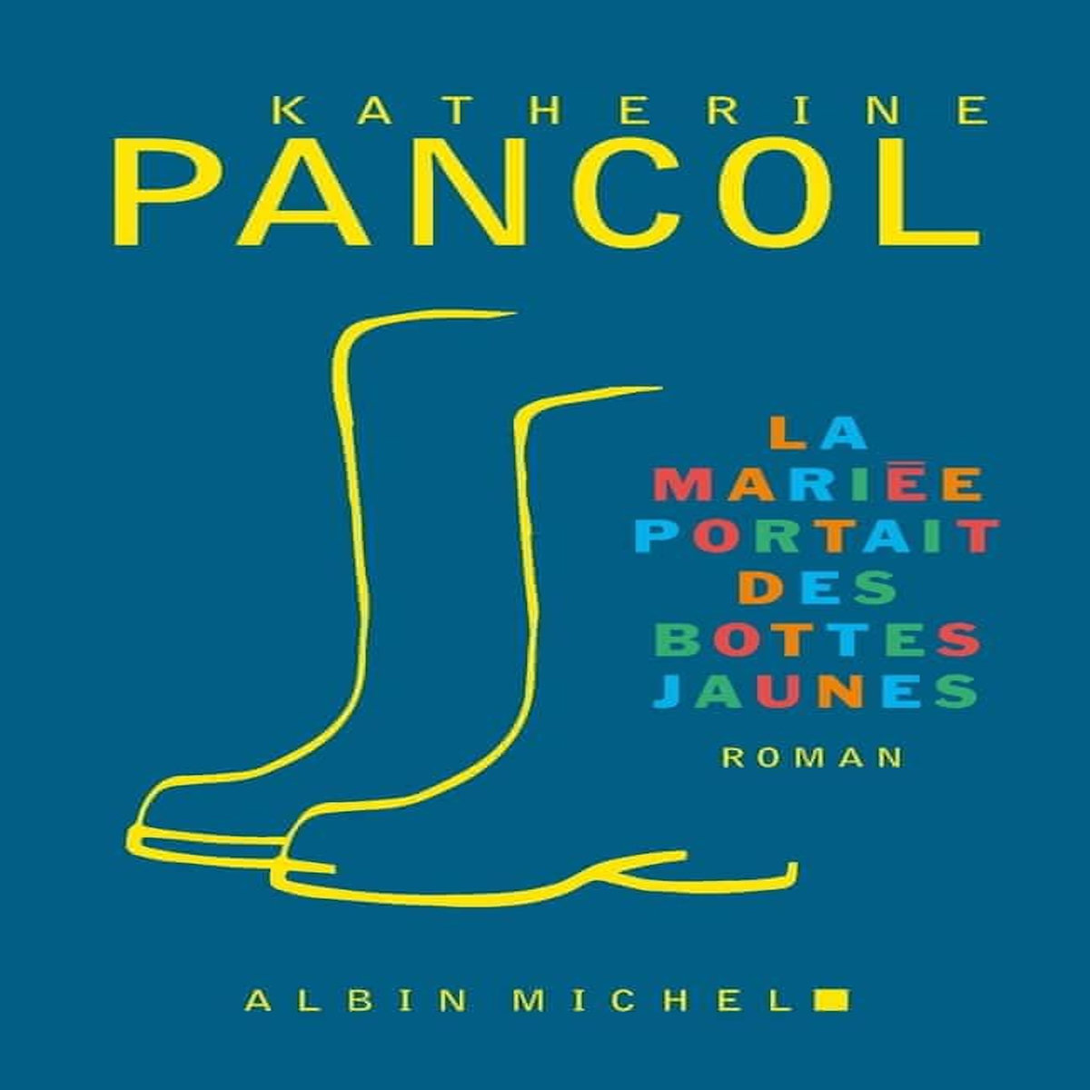 LA MARIEE PORTAIT DES BOTTES JAUNES, Pancol Katherine