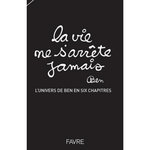 LA VIE NE S'ARRETE JAMAIS. L'UNIVERS DE BEN EN SIX CHAPITRES, Vautier Ben