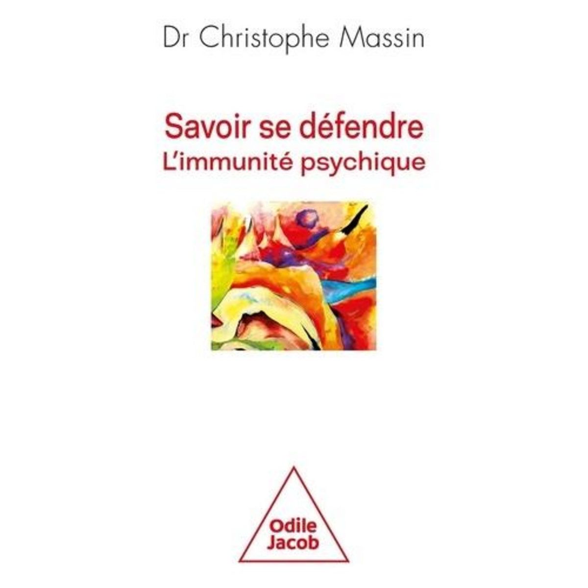 SAVOIR SE DEFENDRE. L'IMMUNITE PSYCHIQUE, Massin Christophe