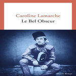 LE BEL OBSCUR, Lamarche Caroline