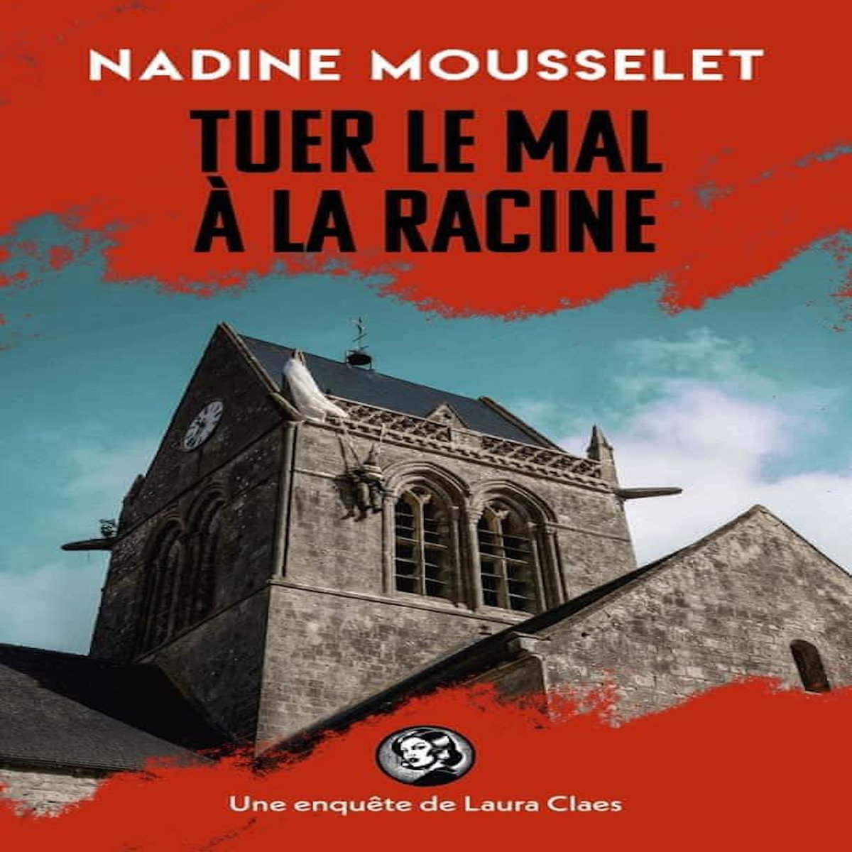 UNE ENQUETE DE LAURA CLAES : TUER LE MAL A LA RACINE, Mousselet Nadine