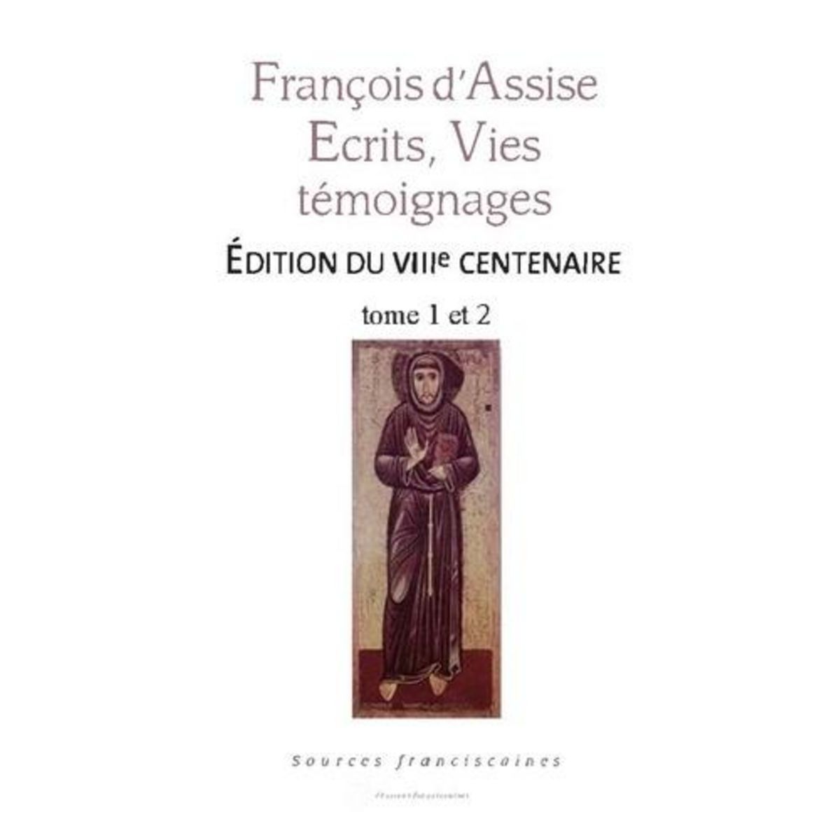 FRANCOIS D'ASSISE. ECRITS, VIES, TEMOIGNAGES. TOTUM (TOMES 1 ET 2), Dalarun Jacques