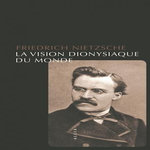 LA VISION DIONYSIAQUE DU MONDE, Nietzsche Friedrich