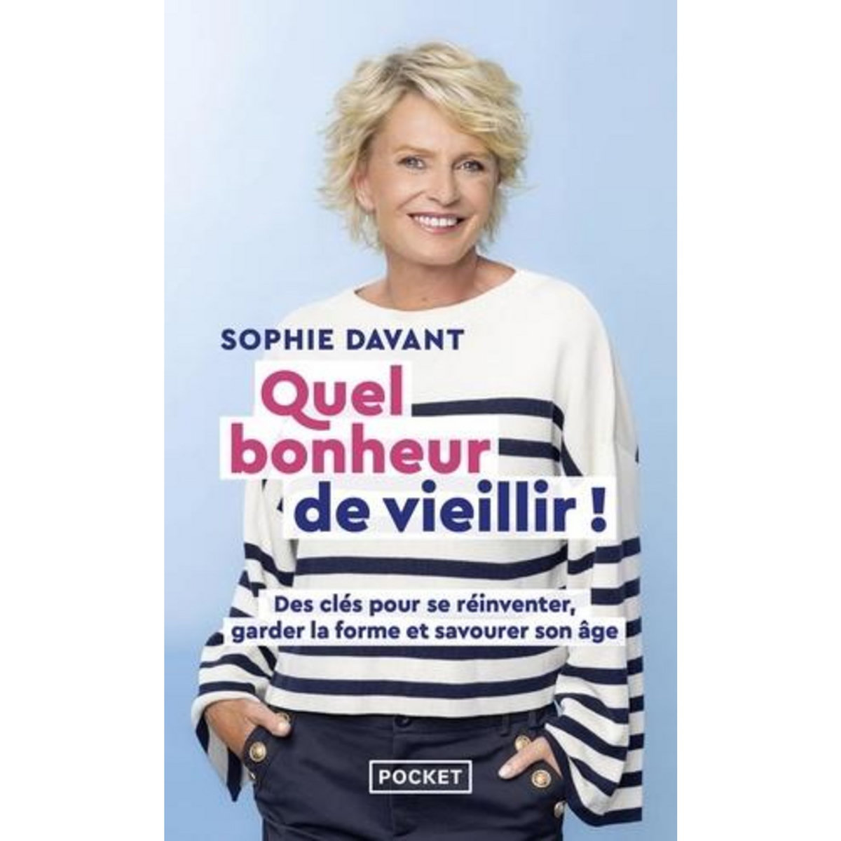 QUEL BONHEUR DE VIEILLIR ! DES CLES POUR SE REINVENTER, GARDER LA FORME & SAVOURER SON AGE, Davant Sophie