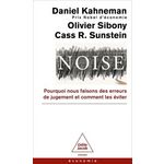 NOISE. POURQUOI NOUS FAISONS DES ERREURS DE JUGEMENT ET COMMENT LES EVITER, Kahneman Daniel