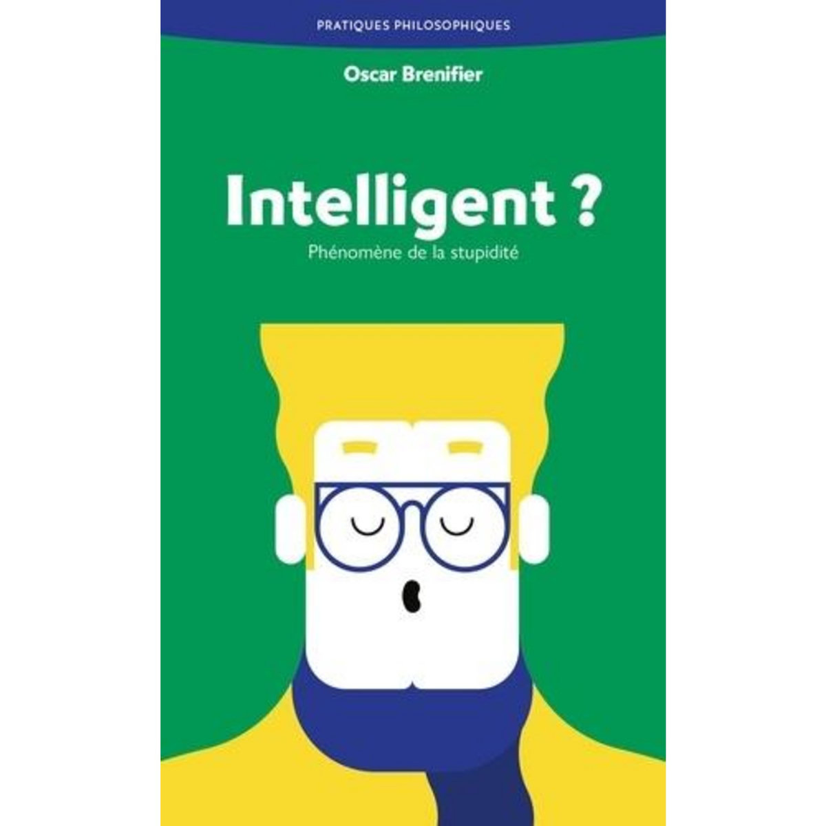 INTELLIGENT ? PHENOMENE DE LA STUPIDITE, Brenifier Oscar