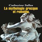 LA MYTHOLOGIE GRECQUE ET ROMAINE, Salles Catherine