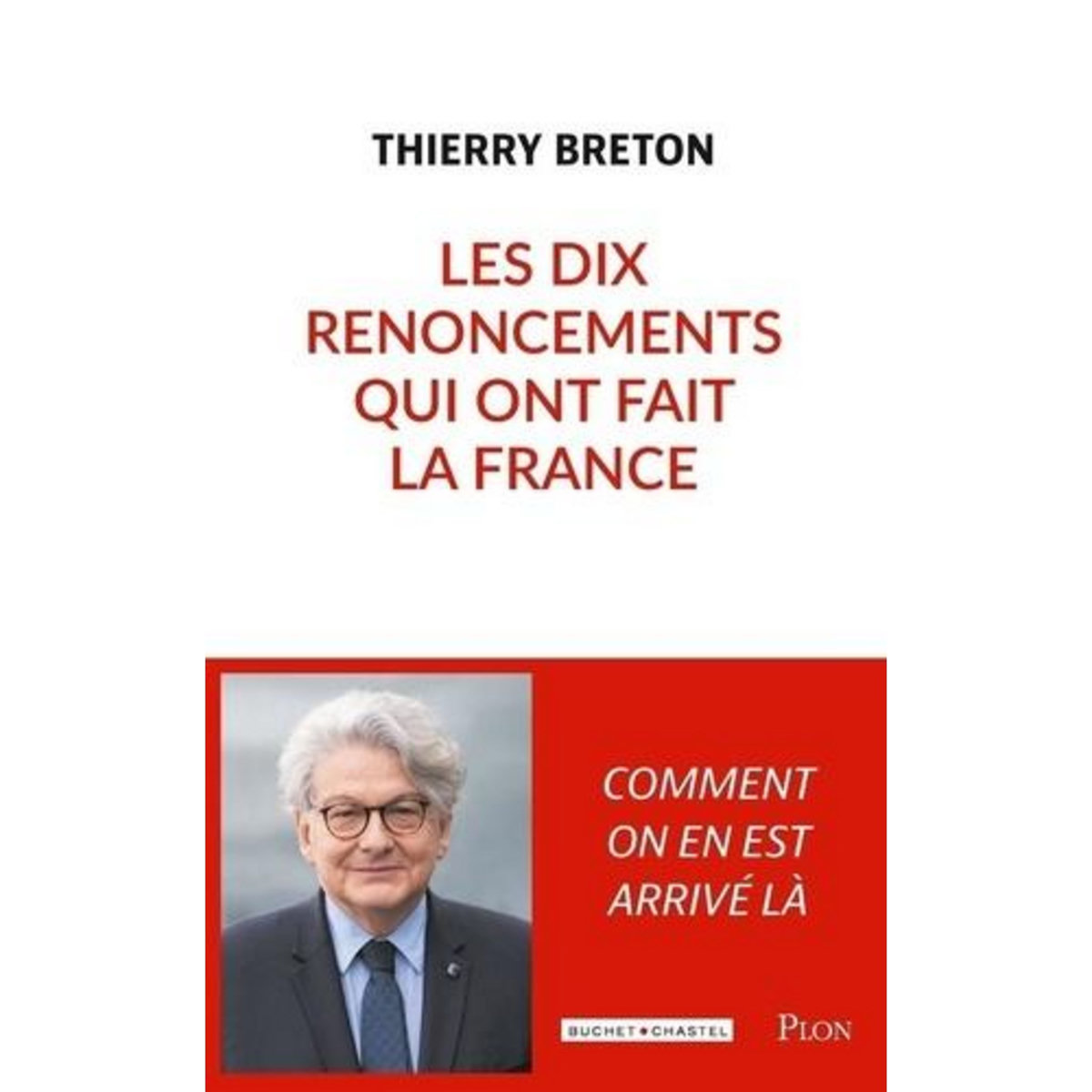 LES DIX RENONCEMENTS QUI ONT FAIT LA FRANCE, Breton Thierry
