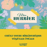 MON HERBIER. CREEZ VOTRE BIBLIOTHEQUE VEGETALE IDEALE, Flammarion