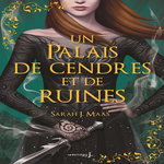 UN PALAIS D'EPINES ET DE ROSES TOME 3 : UN PALAIS DE CENDRES ET DE RUINES. EDITION COLLECTOR, Maas Sarah J.
