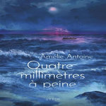 QUATRE MILLIMETRES A PEINE, Antoine Amélie