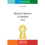REUSSIR L'EPREUVE D'ENTRETIEN. CRPE, GUIDE METHODOLOGIQUE, SUJETS TRAITES, Haluska Patrick