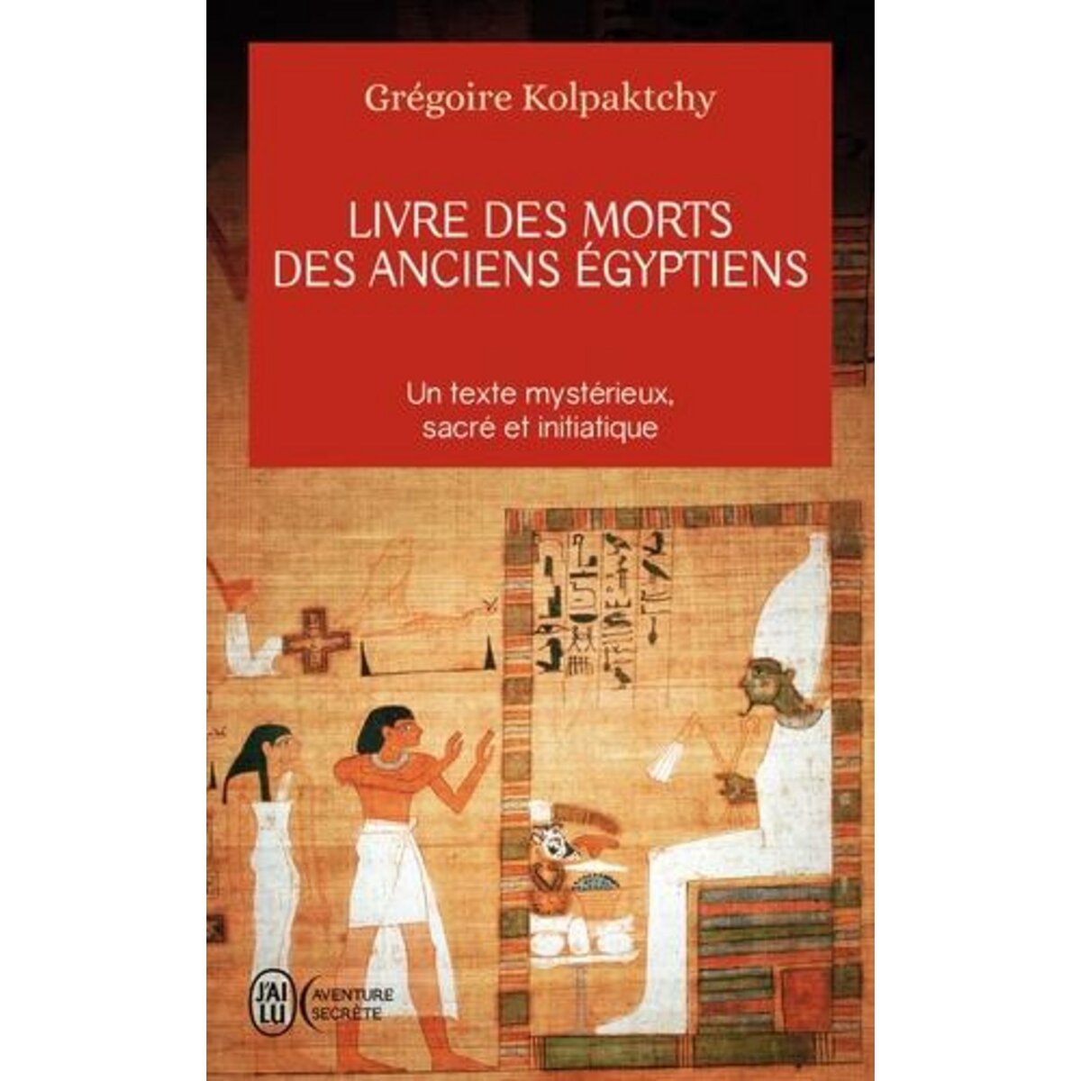  LIVRE DES MORTS DES ANCIENS EGYPTIENS, Kolpaktchy Grégoire