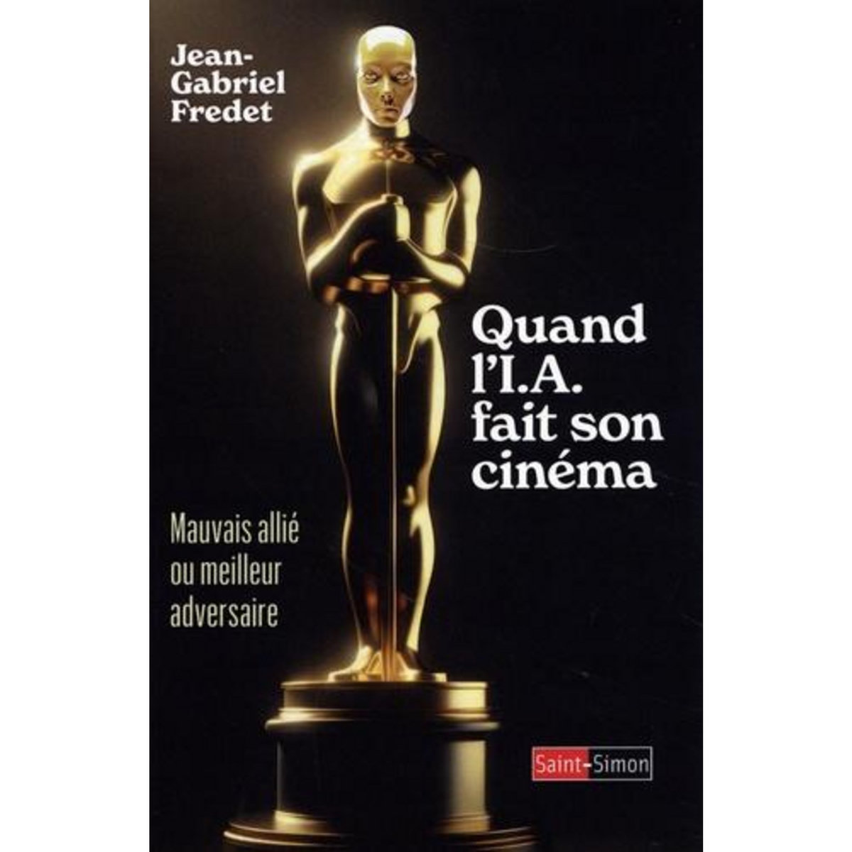 QUAND L'IA FAIT SON CINEMA. MAUVAIS ALLIE OU MEILLEUR ADVERSAIRE, Fredet Jean-Gabriel