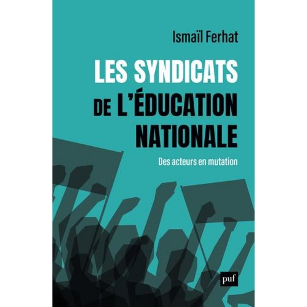 LES SYNDICATS DE L'EDUCATION NATIONALE. DES ORGANISATIONS EN MUTATION ?, Ferhat Ismaïl