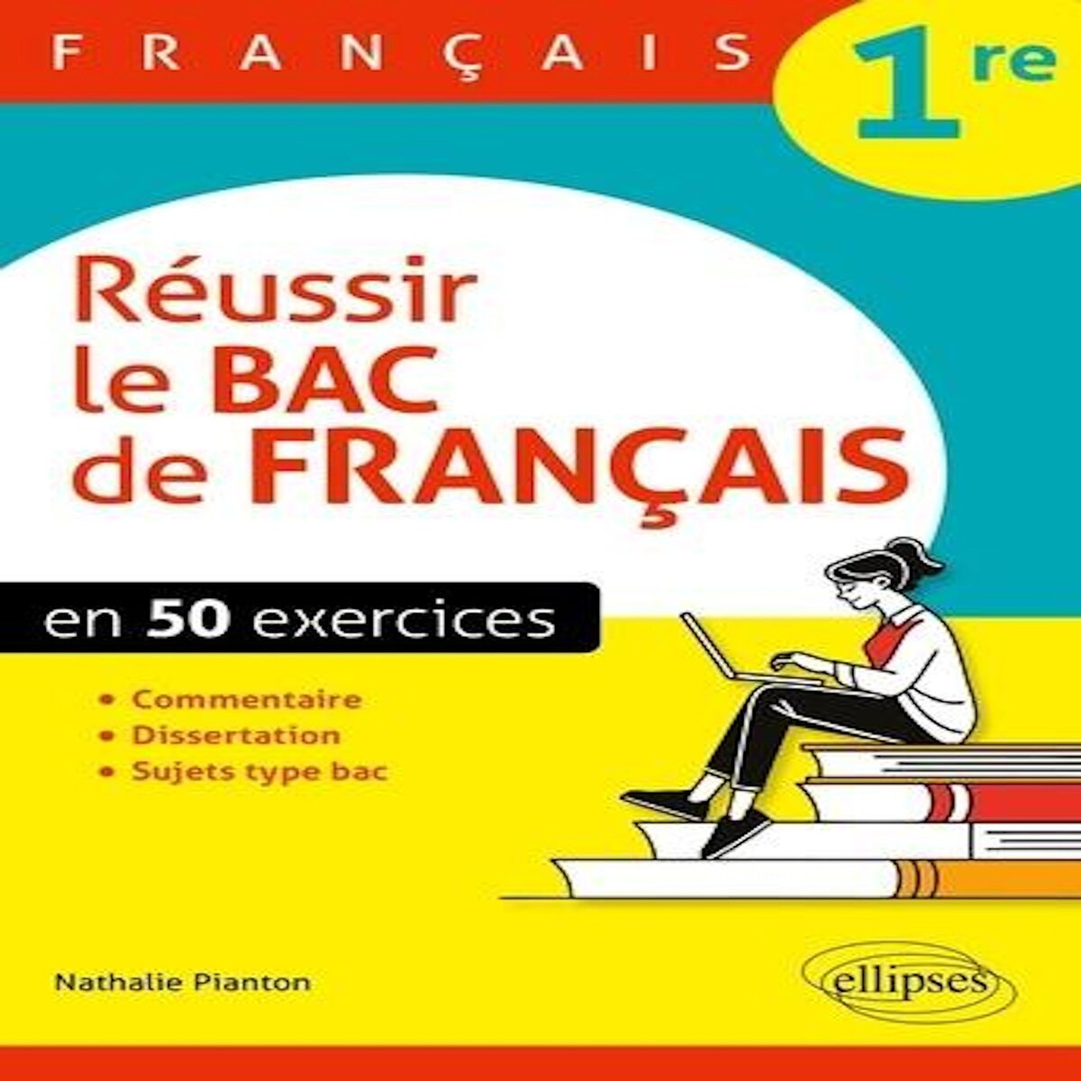 REUSSIR LE BAC DE FRANCAIS 1RE. EN 50 EXERCICES, Pianton Nathalie