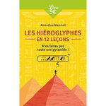 LES HIEROGLYPHES EN 12 LECONS. N'EN FAITES PAS TOUTE UNE PYRAMIDE !, Marshall Amandine