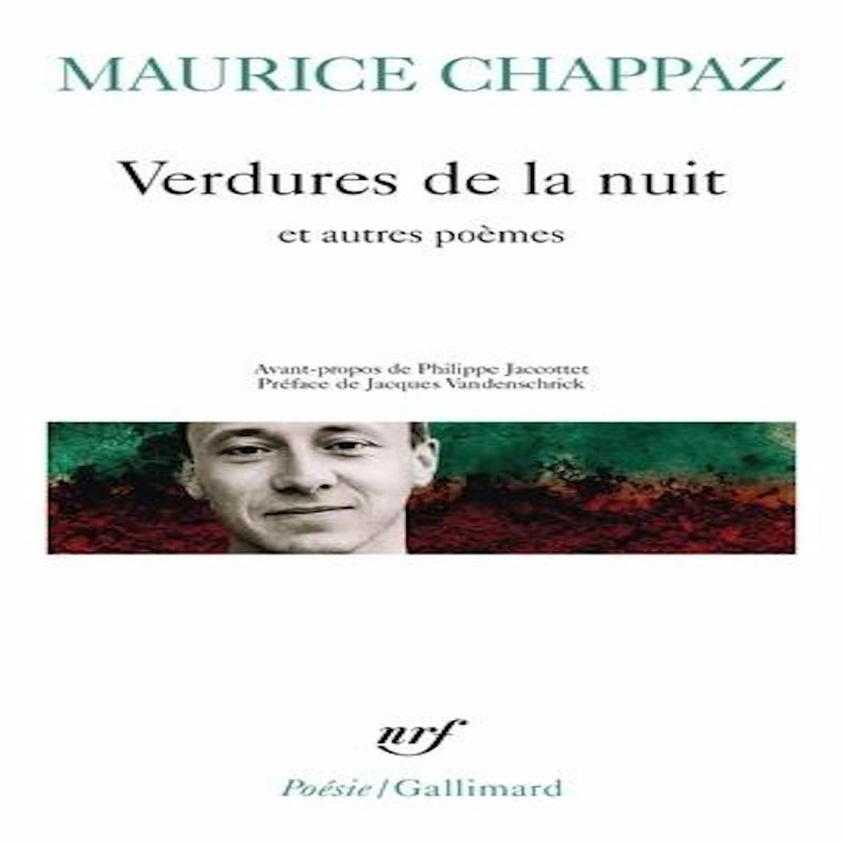 VERDURES DE LA NUIT. SUIVI DE LES GRANDES JOURNEES DE PRINTEMPS ET DE TESTAMENT DU HAUT-RHONE, Chappaz Maurice