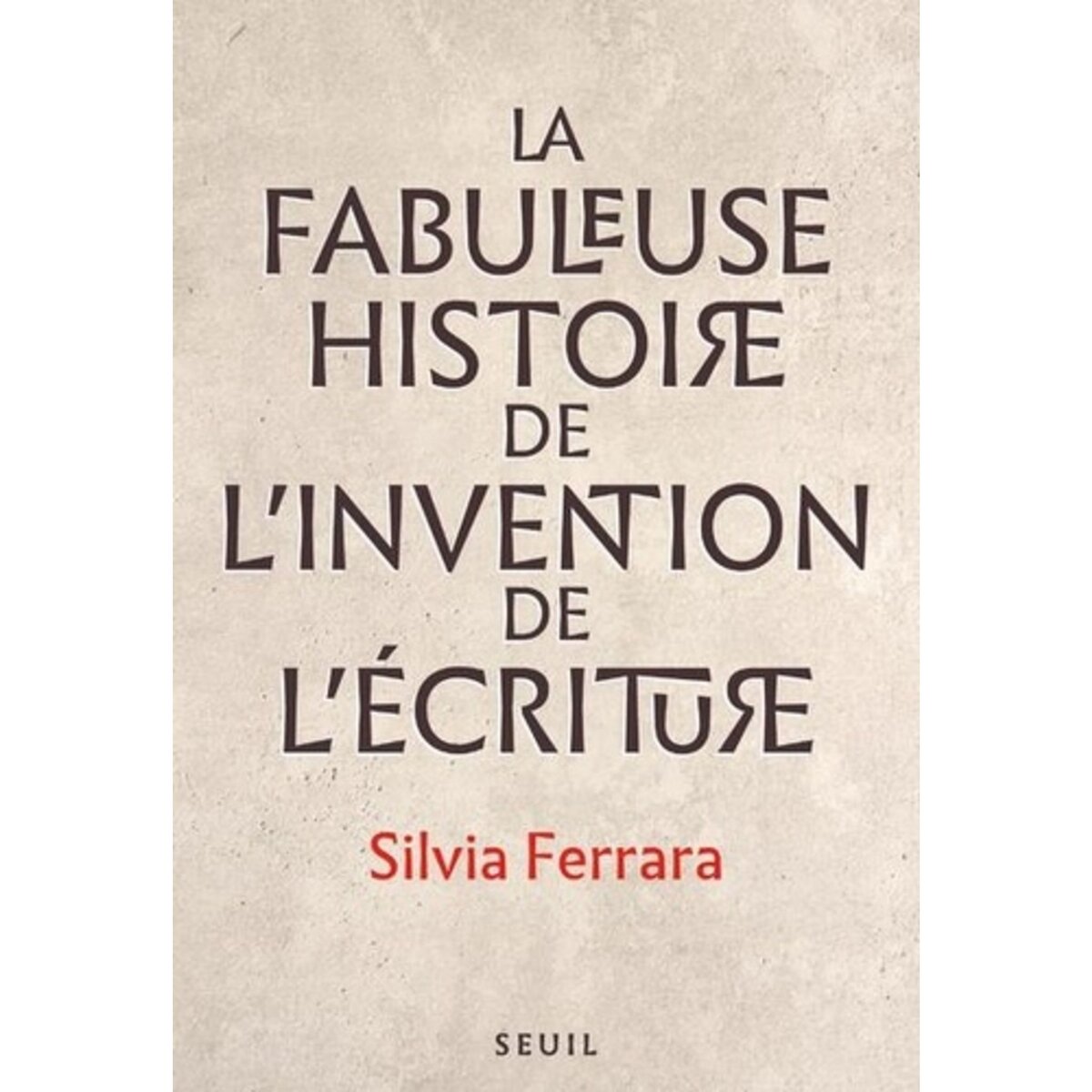  LA FABULEUSE HISTOIRE DE L'INVENTION DE L'ECRITURE, Ferrara Silvia