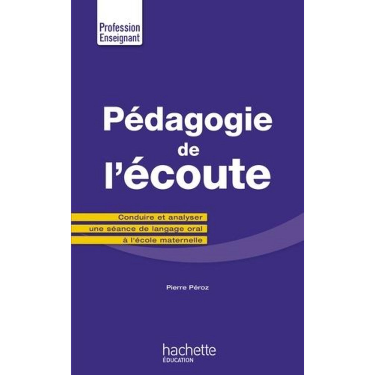 PEDAGOGIE DE L'ECOUTE, Péroz Pierre
