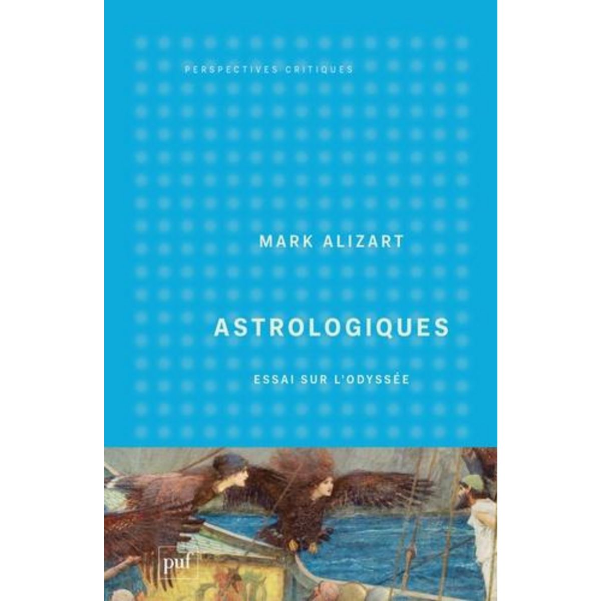 ASTROLOGIQUES. ESSAI SUR L'ODYSSEE, Alizart Mark