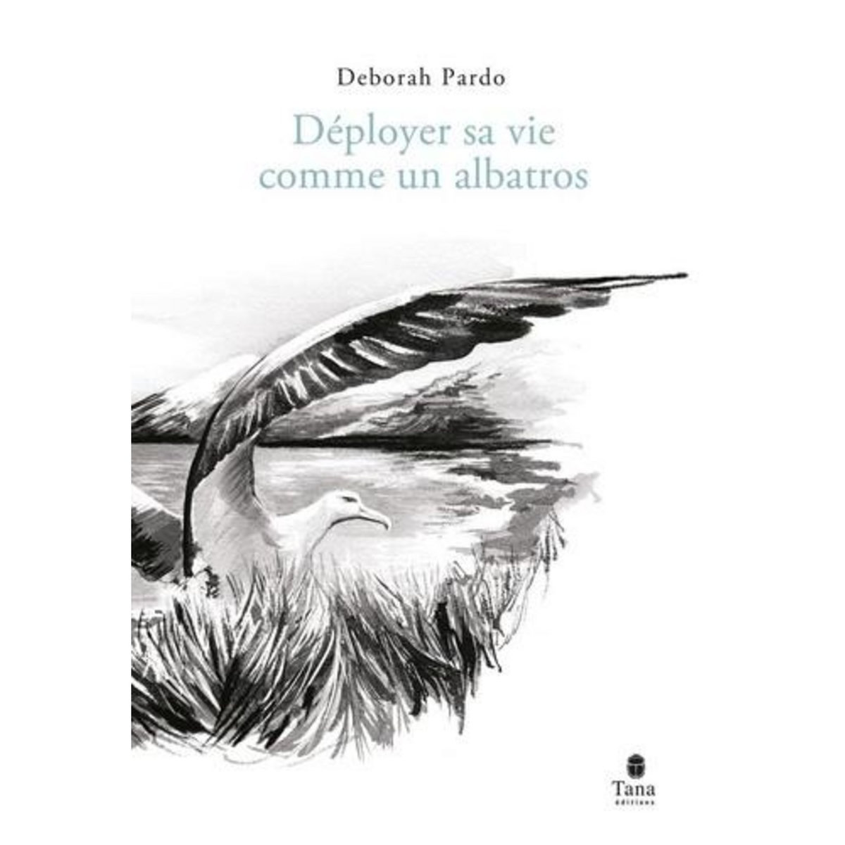 DEPLOYER SA VIE COMME UN ALBATROS, Pardo Déborah