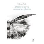 DEPLOYER SA VIE COMME UN ALBATROS, Pardo Déborah