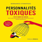 PERSONNALITES TOXIQUES. PETIT GUIDE DE SURVIE FACE AUX PERSONNES QUI EMPOISONNENT NOTRE EXISTENCE, Stamateas Bernardo