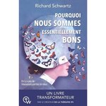 POURQUOI NOUS SOMMES ESSENTIELLEMENT BONS. GUERIR LES TRAUMATISMES ET RESTAURER LE SELF-LEADERSHIP AVEC LA THERAPIE IFS, Schwartz Richard C.
