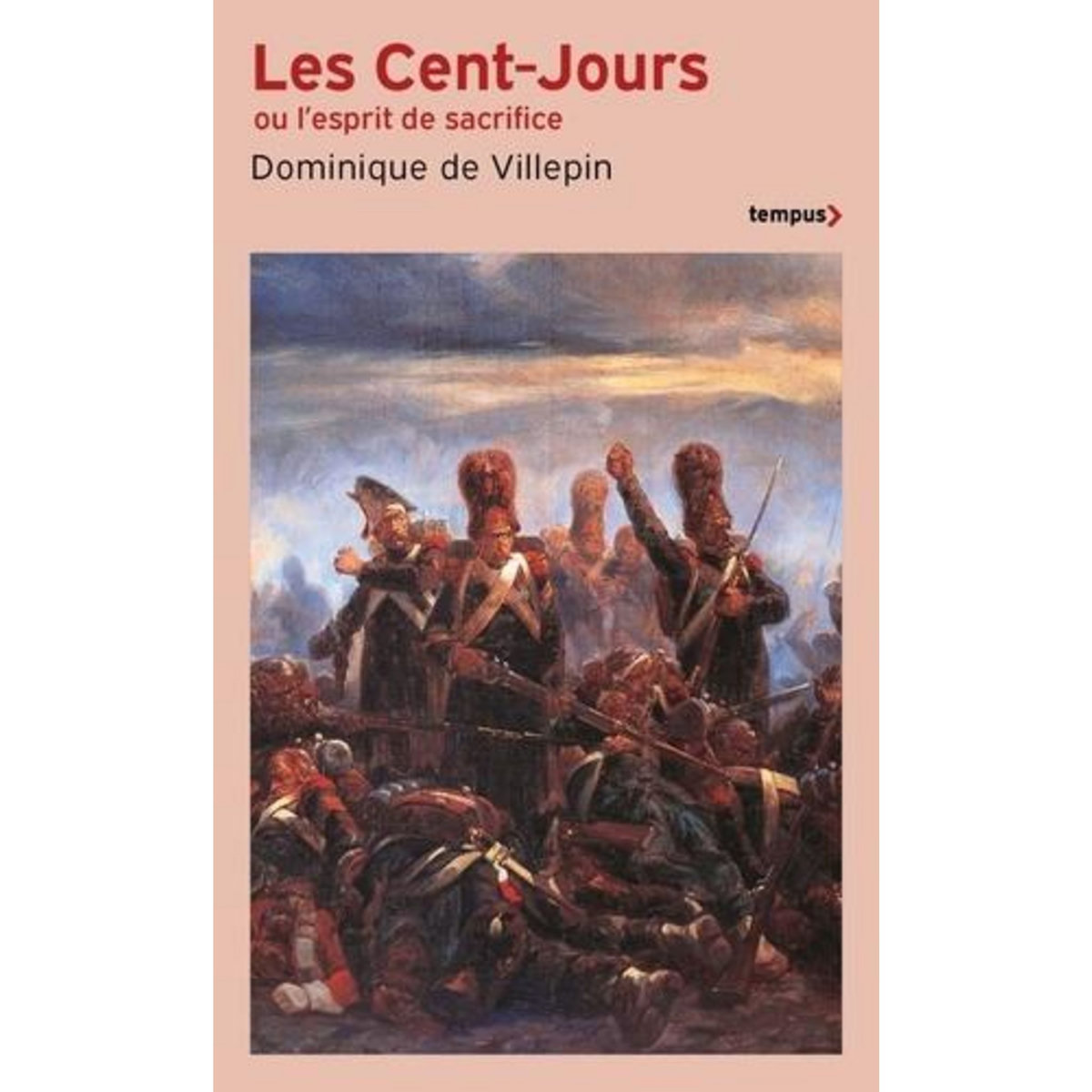 LES CENT-JOURS OU L'ESPRIT DE SACRIFICE, Villepin Dominique de