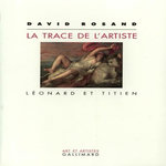 LA TRACE DE L'ARTISTE. LEONARD ET TITIEN, Rosand David