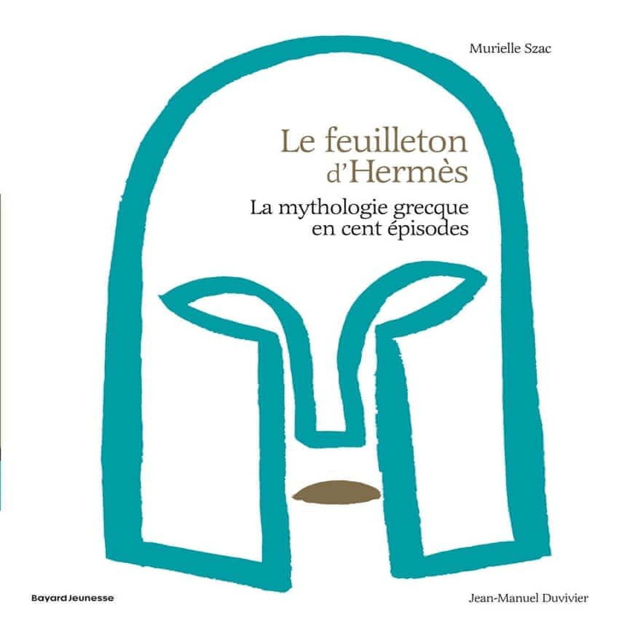 LE FEUILLETON D'HERMES. LA MYTHOLOGIE GRECQUE EN CENT EPISODES, Szac Murielle