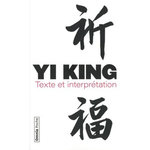 YI KING. TEXTE ET INTERPRETATION, Giraud Daniel