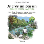 JE CREE UN BASSIN DANS MON JARDIN. MARE, ETANGS, ETANGS-PISCINES, LAGUNAGE, JARDINS MARAIS, CONCEPTION, REALISATION, FINITIONS, ENTRETIEN, Dekeyser Olivier