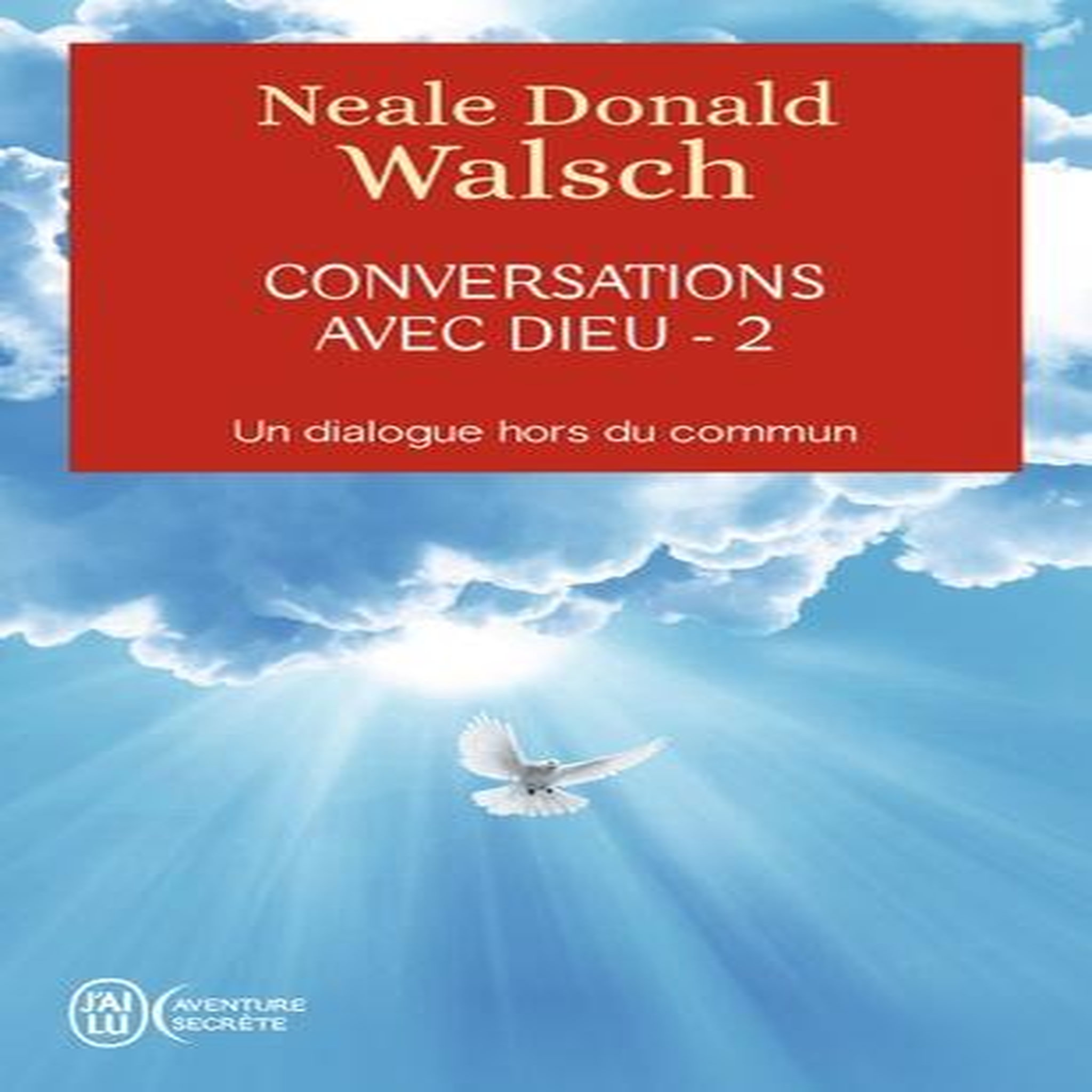 CONVERSATIONS AVEC DIEU. TOME 2, UN DIALOGUE HORS DU COMMUN, Walsch Neale Donald
