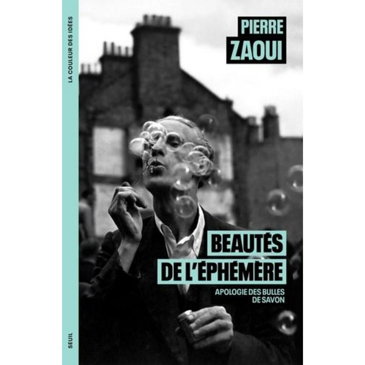 BEAUTES DE L'EPHEMERE. APOLOGIE DES BULLES DE SAVON, Zaoui Pierre