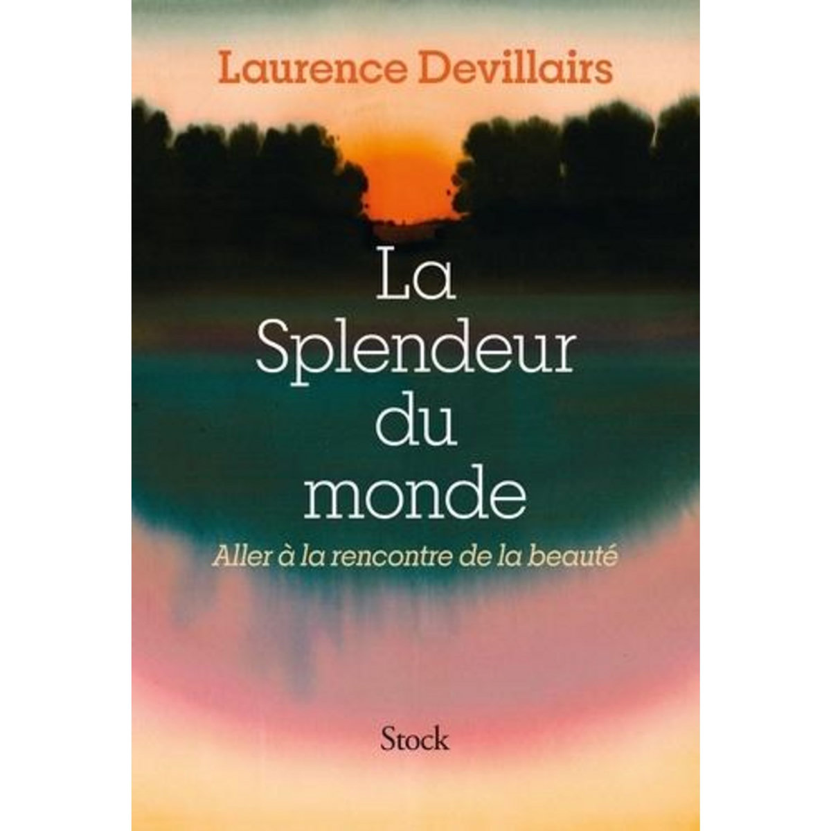 LA SPLENDEUR DU MONDE. ALLER A LA RENCONTRE DE LA BEAUTE, Devillairs Laurence