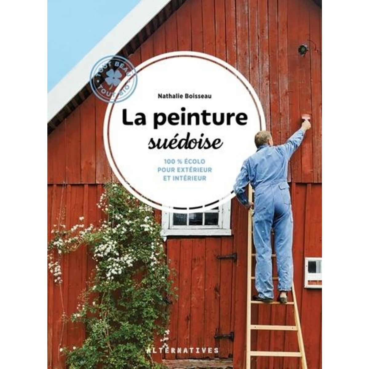LA PEINTURE SUEDOISE. 100 % ECOLO POUR INTERIEUR ET EXTERIEUR, Boisseau Nathalie