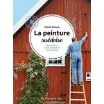 LA PEINTURE SUEDOISE. 100 % ECOLO POUR INTERIEUR ET EXTERIEUR, Boisseau Nathalie
