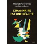 L'IMAGINAIRE EST UNE REALITE, Pastoureau Michel