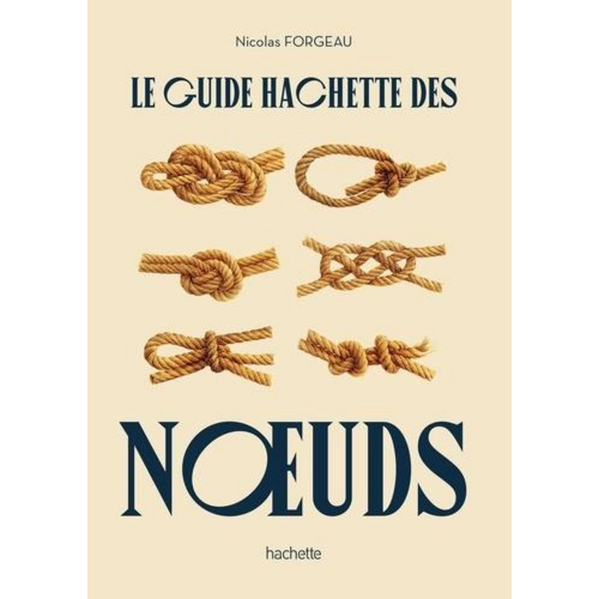 LE GUIDE HACHETTE DES NOEUDS, Forgeau Nicolas