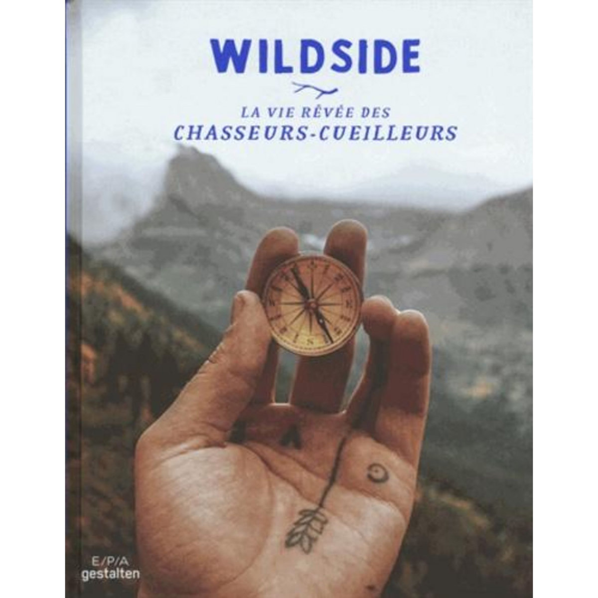 WILDSIDE. LA VIE REVEE DES CHASSEURS-CUEILLEURS, Klanten Robert