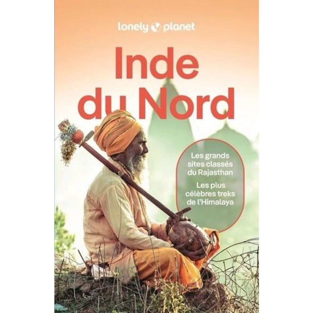 INDE DU NORD. LES GRANDS SITES CLASSES DU RAJASTHAN ET LES PLUS CELEBRES TREKS DE L'HIMALAYA, 9E EDITION, Bindloss Joe
