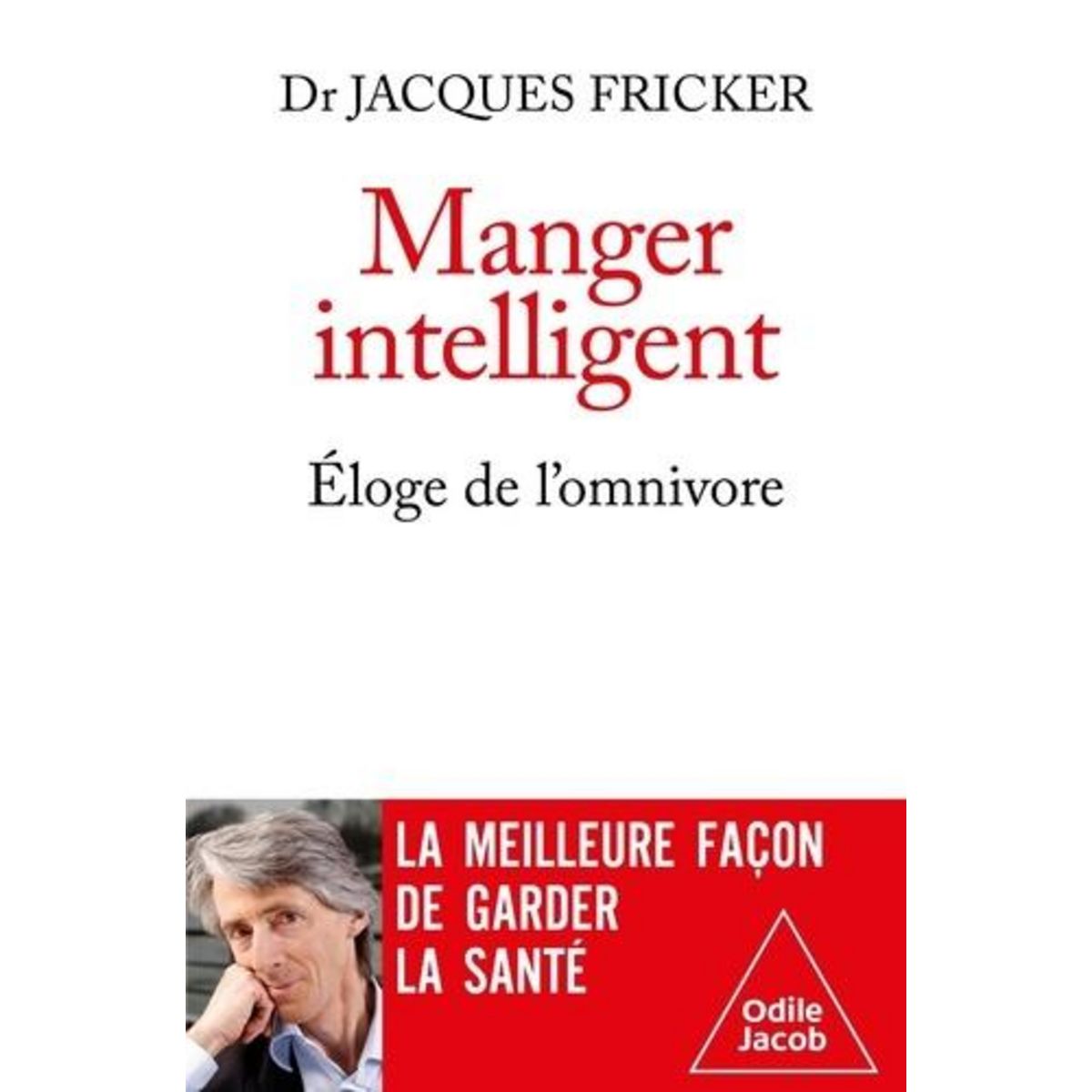 MANGER INTELLIGENT, ELOGE DE L'OMNIVORE, Fricker Jacques