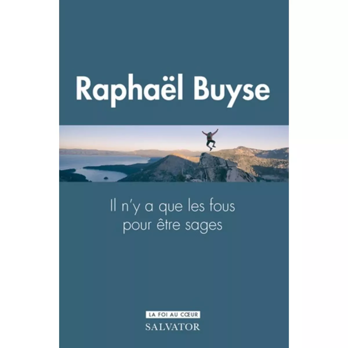  IL N'Y A QUE DES FOUS POUR ETRE SAGES, Buyse Raphaël