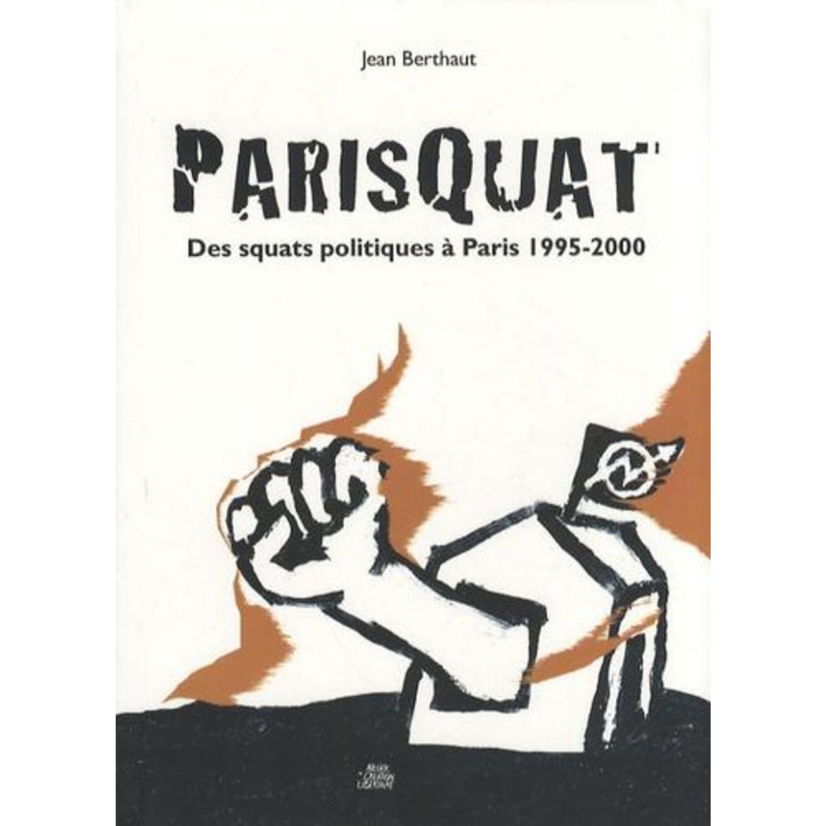 PARISQUAT. DES SQUATS POLITIQUES A PARIS 1995-2000, Berthaut Jean