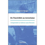 DE L'INCIVILITE AU TERRORISME. COMPRENDRE LA VIOLENCE SANS L'EXCUSER, Berger Maurice